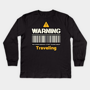 Warning may spontaneously start talking about traveling Kids Long Sleeve T-Shirt